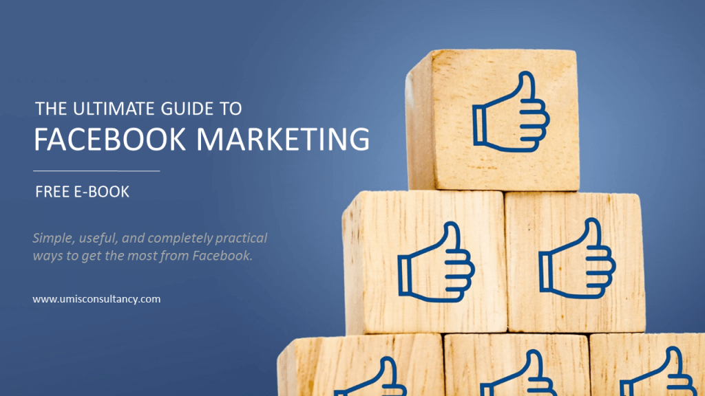 The Ultimate Guide to Facebook Marketing - Umis Consultancy Ltd