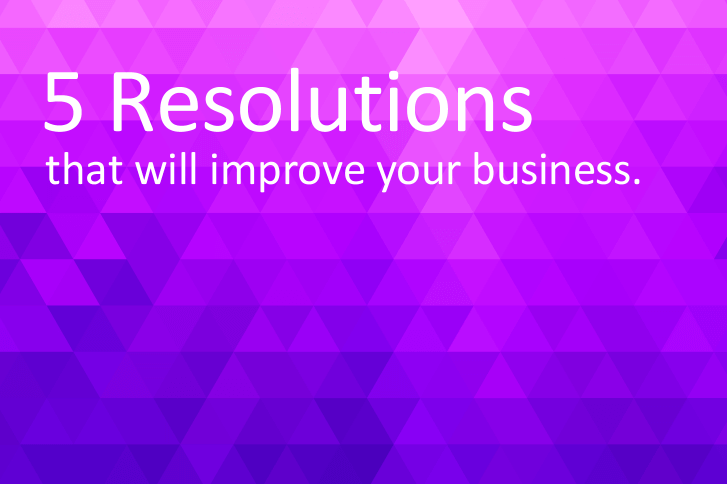 5 Resolutions that will improve your Business.